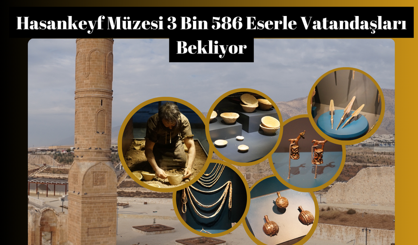 Hasankeyf Müzesi 3 Bin 586 Eserle Vatandaşları Bekliyor